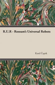 R.U.R. - Rossum's Universal Robots Karel Capek