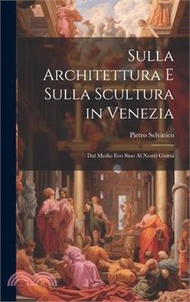 Sulla Architettura E Sulla Scultura in Venezia: Dal Medio Evo Sino Al Nostri Giorni