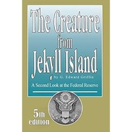 The Creature from Jekyll Island: A Second Look at the Federal Reserve 5th Edition ET40