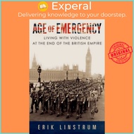 Age of Emergency - Living with Violence at the End of the Empire by Erik Linstrum (UK edition, hardc