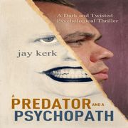 Predator and A Psychopath, A Jay Kerk