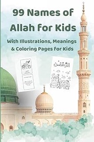 The 99 Names of Allah for Kids: An Islamic Children’s Book with Arabic, English, Transliteration, Ch