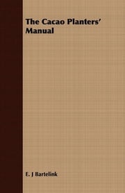 The Cacao Planters' Manual E. J. Bartelink