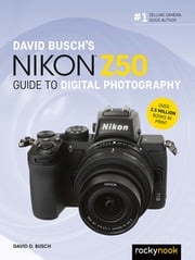 David Busch's Nikon Z50 Guide to Digital Photography David D. Busch