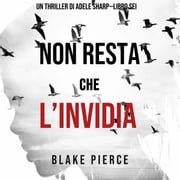 Non resta che l’invidia (Un thriller di Adele Sharp—Libro Sei) Blake Pierce