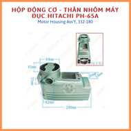 Thân nhôm - Hộp đựng bộ động cơ máy đục bê tông HITACHI PH-65A FEG EG-585 TRUNG QUỐC