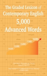 The Graded Lexicon of Contemporary English: 5,000 Advanced Words Gordon (Guoping) Feng