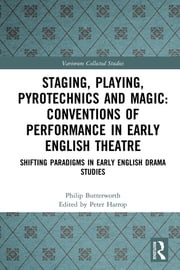 Staging, Playing, Pyrotechnics and Magic: Conventions of Performance in Early English Theatre Philip Butterworth