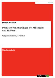 Politische Anthropologie bei Aristoteles und Hobbes Stefan Herden