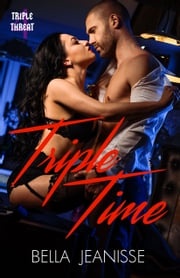 Triple Time: Triple Threat Book 4 Bella Jeanisse