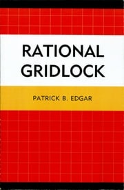 Rational Gridlock Patrick B. Edgar