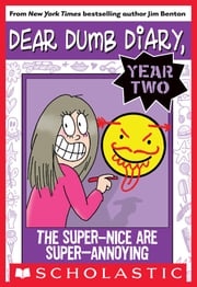 Dear Dumb Diary Year Two #2: The Super-Nice Are Super-Annoying Jim Benton