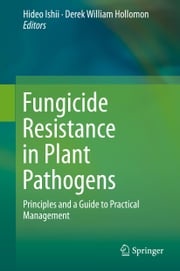 Fungicide Resistance in Plant Pathogens Hideo Ishii
