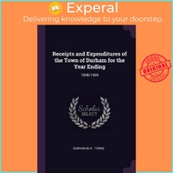Receipts and Expenditures of the Town of Durham for the Year Ending : 1908/1909 by Durham Durham (pa