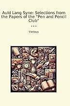 Auld Lang Syne: Selections from the Papers of the "Pen and Pencil Club" (Classic Books)