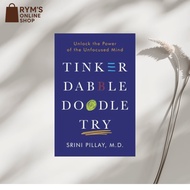 Tinker Dabble Doodle Try: Unlock the Power of the Unfocused Mind by Srini Pillay