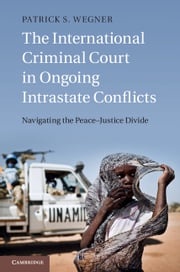 The International Criminal Court in Ongoing Intrastate Conflicts Patrick S. Wegner