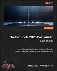 The Pro Tools 2023 Post-Audio Cookbook: A holistic approach to post audio workflows like music produ