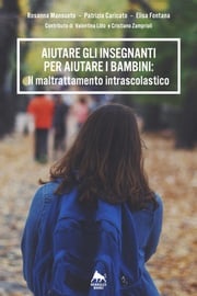 Aiutare gli insegnanti per aiutare i bambini: il maltrattamento intrascolastico Mansueto - Caricato - Fontana - Lillo - Zamprioli