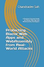 Protecting Blazor Web Apps and WebAssembly from Real-World Attacks: A Practical Security Guide for B