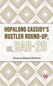 Hopalong Cassidy'S Rustler Round-Up; Or, Bar-20 Clarence Edward Mulford