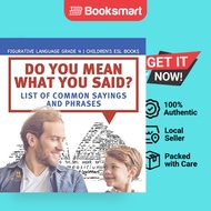 Do You Mean What You Said List Of Common Sayings And Phrases Figurative Language Grade 4 Children's 