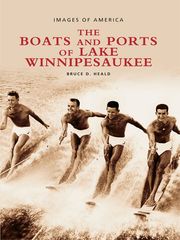The Boats and Ports of Lake Winnipesaukee Bruce D. Heald