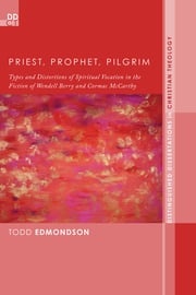 Priest, Prophet, Pilgrim Todd Edmondson