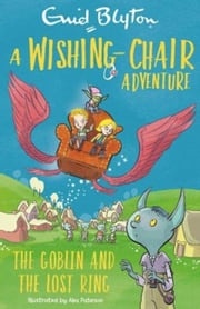 A Wishing-Chair Adventure: The Goblin and the Lost Ring Enid Blyton