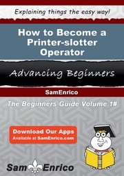 How to Become a Printer-slotter Operator Maurita Aiello