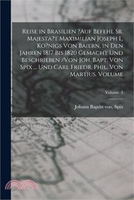 Reise in Brasilien ?auf Befehl Sr. Majesta't Maximilian Joseph I., Ko?nigs von Baiern, in den Jahren