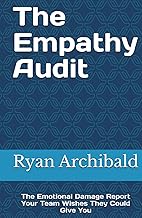 The Empathy Audit: The Emotional Damage Report Your Team Wishes They Could Give You