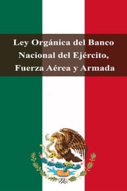 Ley Orgánica del Banco Nacional del Ejército, Fuerza Aérea y Armada Estados Unidos Mexicanos