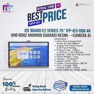 ice board e2 series 75  ifp-ies-008 4k uhd 60hz android garansi resmi - +camera ai kayu wajib jne