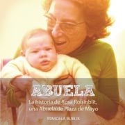 Abuela. La historia de Rosa Roisinblit, una Abuela de Plaza de Mayo Marcela Bublik
