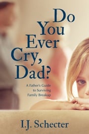 Do You Ever Cry, Dad? I.J. Schecter