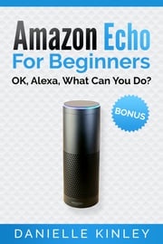 Amazon Echo For Beginners Danielle Kinley