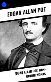 Edgar Allan Poe: Non-Fiction Works Edgar Allan Poe