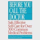 Before You Call the Doctor: Safe, Effective Self-care for over 300 Common Medical Problems