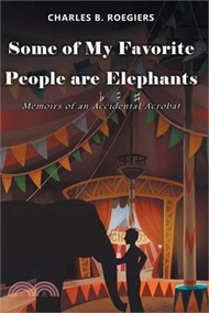 28192.Some of My Favorite People are Elephants: Memoirs of an Accidental Acrobat