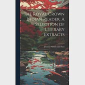 The Royal Crown Indian Reader. A Selection of LIterary Extracts