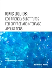 Ionic Liquids: Eco-friendly Substitutes for Surface and Interface Applications Chandrabhan Verma