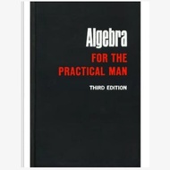 Algebra for the Practical Man, 3ed (Mathematics for Self Study)