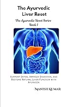 The Ayurvedic Liver Reset: Support Detox, Improve Digestion, and Restore Natural Liver Function with