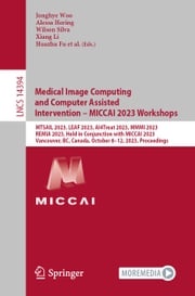 Medical Image Computing and Computer Assisted Intervention – MICCAI 2023 Workshops Jonghye Woo