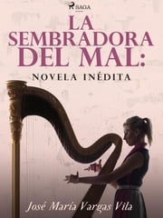 La sembradora del mal: novela inédita José María Vargas Vilas