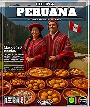 Cocina peruana: El Gran Libro de Recetas con Más de 120 Delicias Sencillas, Auténticas y Variadas: C