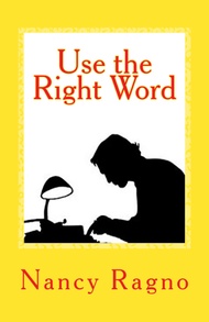 Use the Right Word: Your Quick & Easy Guide to 158 Words Most Often Confused or Misused