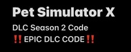 Pet Simulator X EPIC DLC CODE SEASON 2