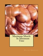 Maximum Muscle In Minimum Time David Groscup